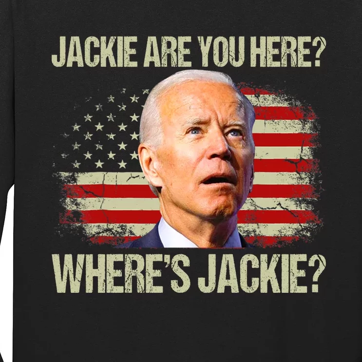 Jackie Are You Here Where's Jackie Funny Anti Joe Biden Long Sleeve Shirt