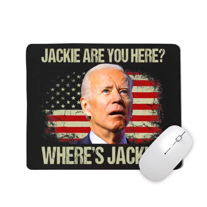 Jackie Are You Here Where's Jackie Funny Anti Joe Biden Mousepad