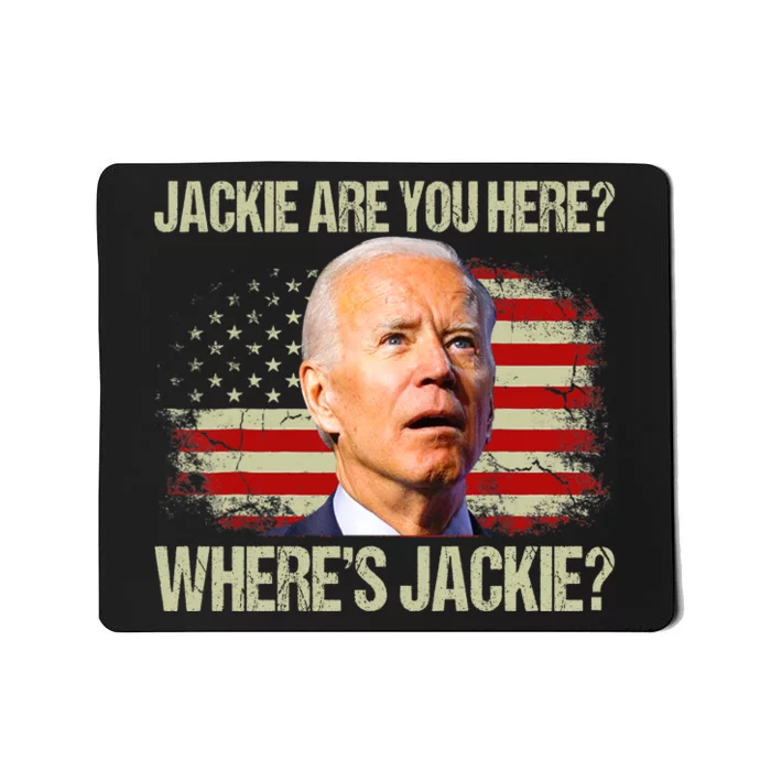 Jackie Are You Here Where's Jackie Funny Anti Joe Biden Mousepad