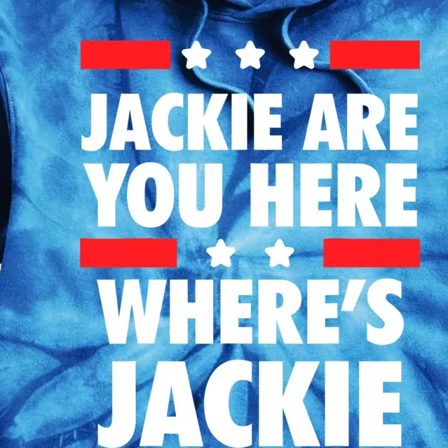 Jackie Are You Here Where's Jackie Biden President Funny Tee Tie Dye Hoodie