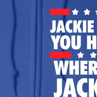 Jackie Are You Here Where's Jackie Biden President Funny Tee Full Zip Hoodie