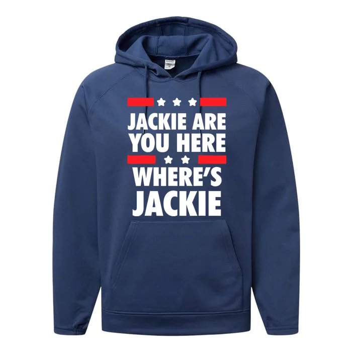 Jackie Are You Here Where's Jackie Biden President Funny Tee Performance Fleece Hoodie