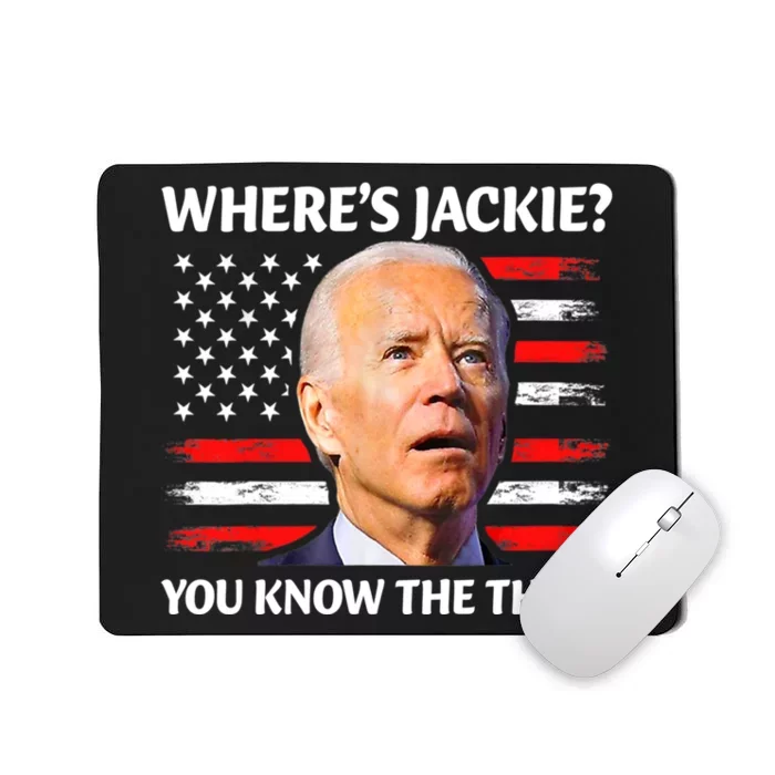 Jackie Are You Here Where's Jackie Funny Anti Joe Biden Mousepad