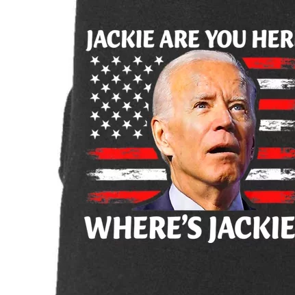 Jackie Are You Here Where's Jackie Funny Anti Joe Biden Doggie 3-End Fleece Hoodie