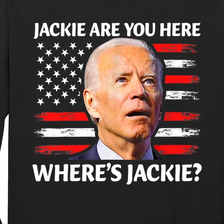 Jackie Are You Here Where's Jackie Funny Anti Joe Biden Long Sleeve Shirt