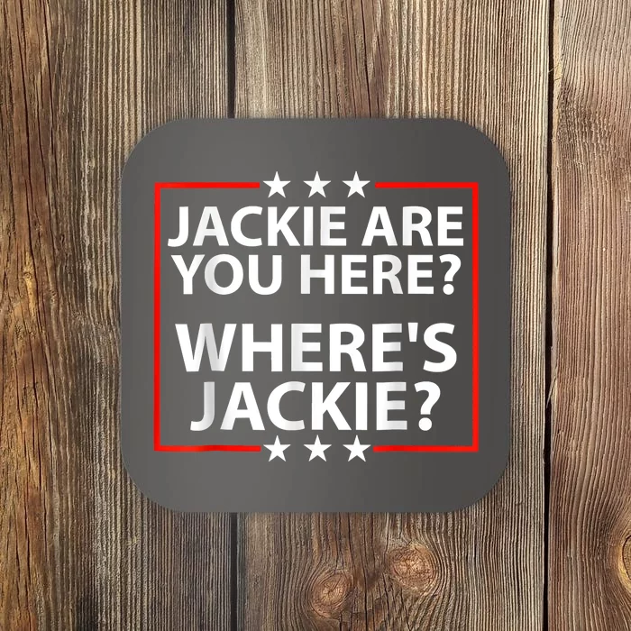 Jackie Are You Here Where's Jackie Joe Biden President Funny Coaster