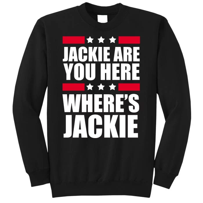 Jackie Are You Here Where's Jackie Sweatshirt