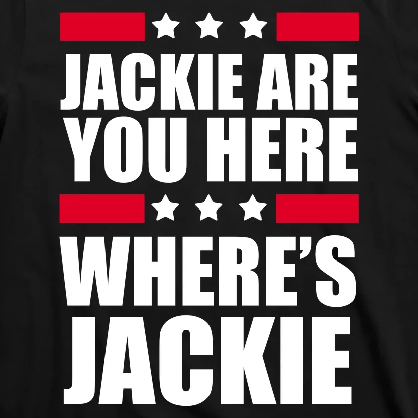 Jackie Are You Here Where's Jackie T-Shirt