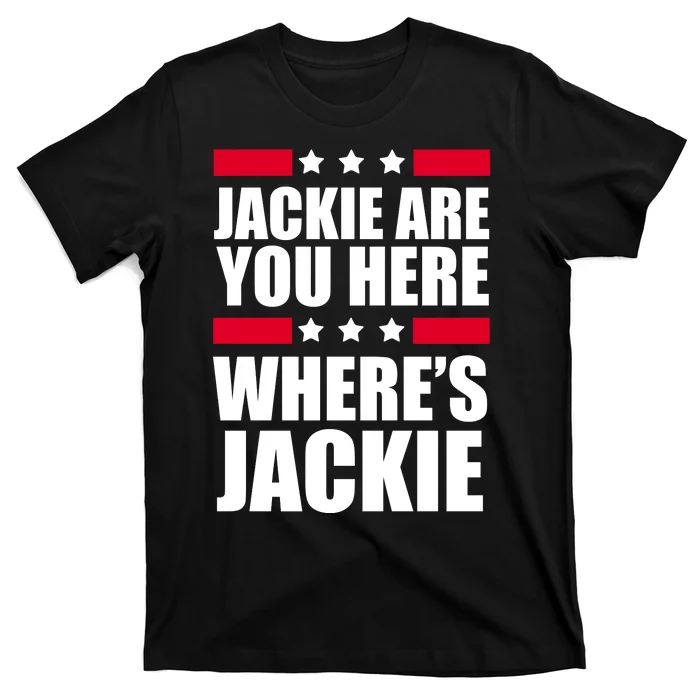 Jackie Are You Here Where's Jackie T-Shirt