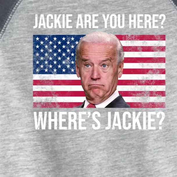 Jackie Are You Here Where's Jackie? Funny Biden Toddler Fine Jersey T-Shirt