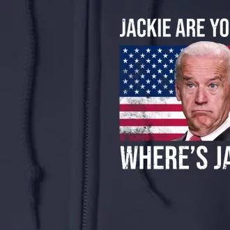 Jackie Are You Here Where's Jackie? Funny Biden Full Zip Hoodie