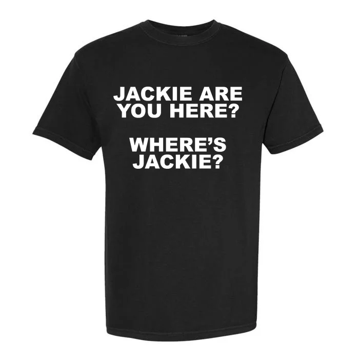 Jackie Are You Here? Where's Jackie Funny Meme Garment-Dyed Heavyweight T-Shirt