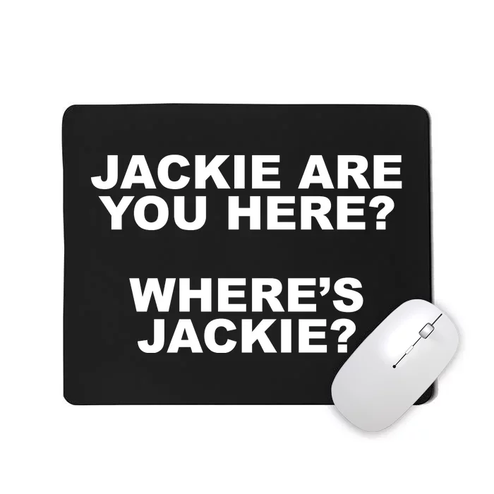 Jackie Are You Here? Where's Jackie Funny Meme Mousepad