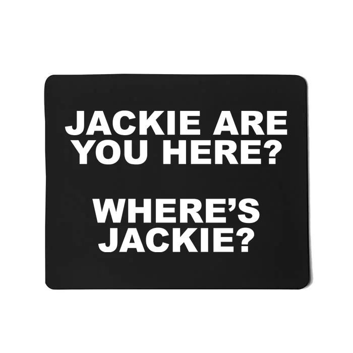 Jackie Are You Here? Where's Jackie Funny Meme Mousepad