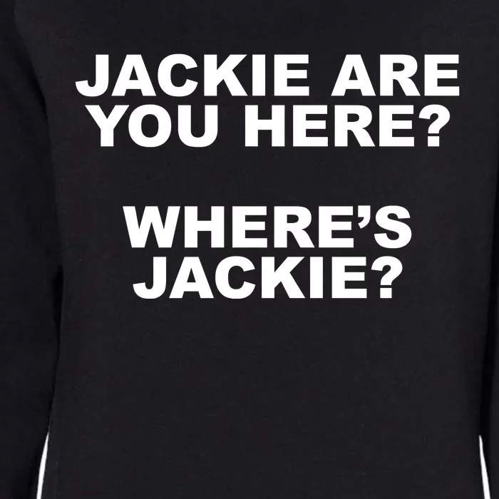 Jackie Are You Here? Where's Jackie Funny Meme Womens California Wash Sweatshirt