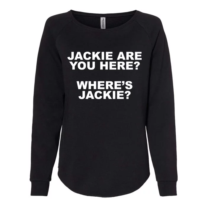 Jackie Are You Here? Where's Jackie Funny Meme Womens California Wash Sweatshirt