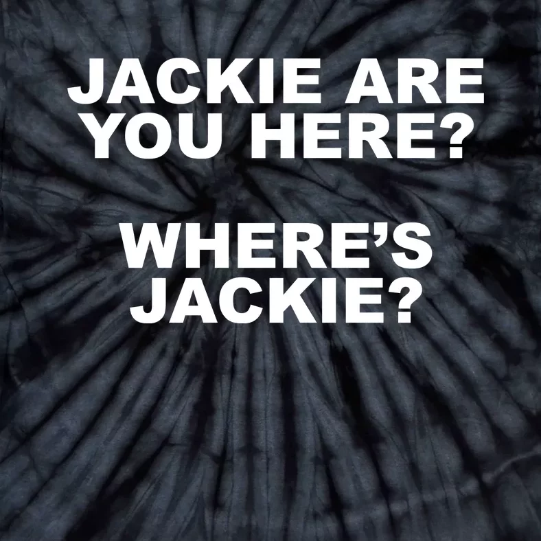 Jackie Are You Here? Where's Jackie Funny Meme Tie-Dye T-Shirt