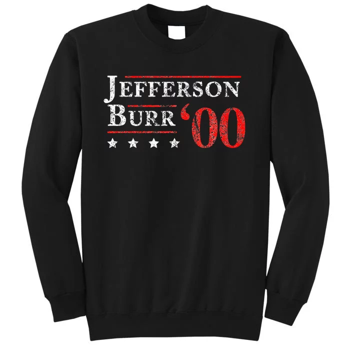 Jefferson Burr 1800 Vintage Election 4th Of July Gift Tall Sweatshirt