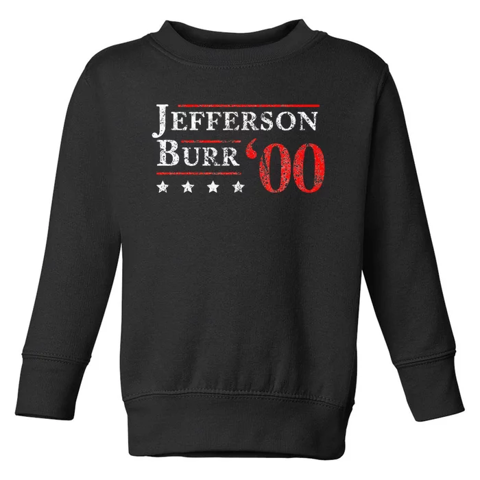 Jefferson Burr 1800 Vintage Election 4th Of July Gift Toddler Sweatshirt