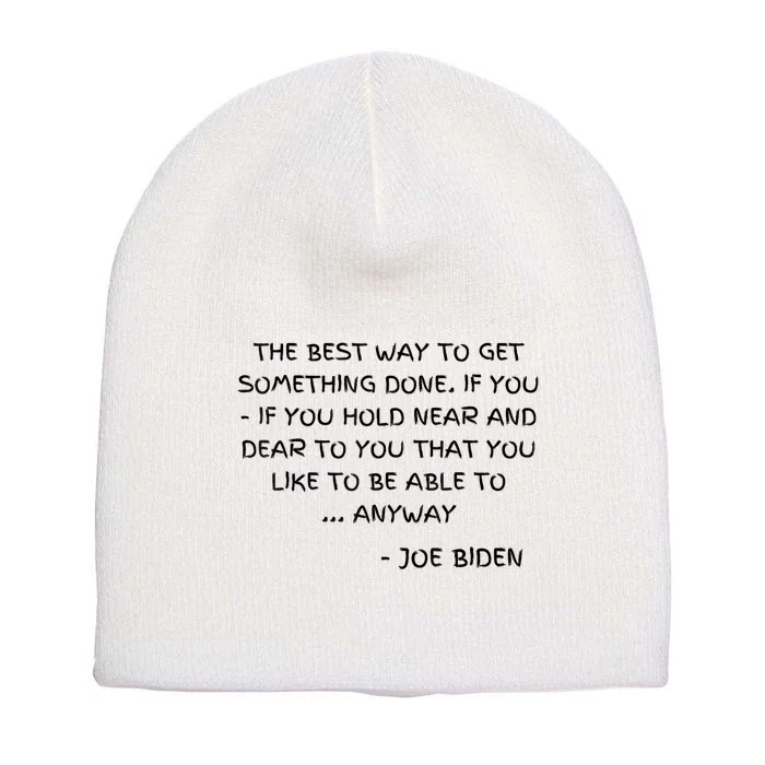 Joe Biden Anyway Design Funny Political Quote Saying Humor Short Acrylic Beanie