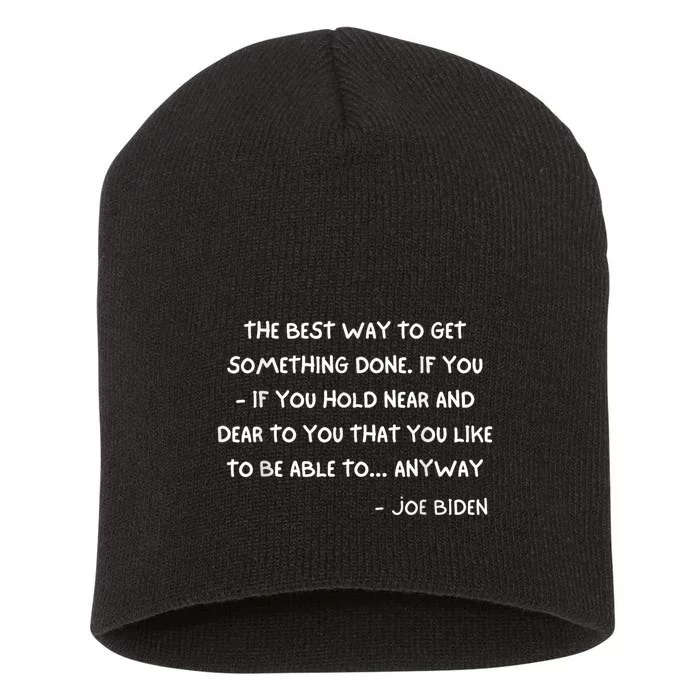 Joe Biden Anyway Design Funny Political Quote Saying Humor Short Acrylic Beanie