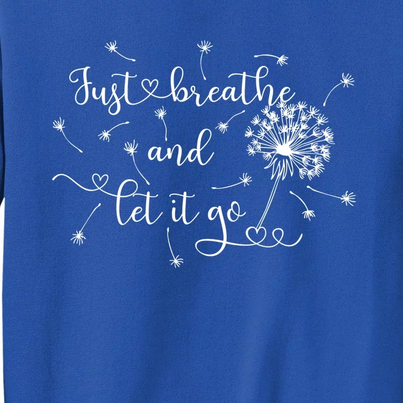 Just Breathe And Let Go Dandelion Meaningful Gift Tall Sweatshirt