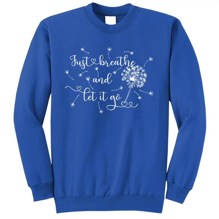 Just Breathe And Let Go Dandelion Meaningful Gift Tall Sweatshirt