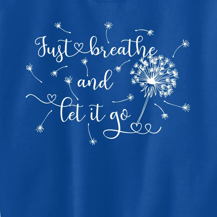 Just Breathe And Let Go Dandelion Meaningful Gift Kids Sweatshirt