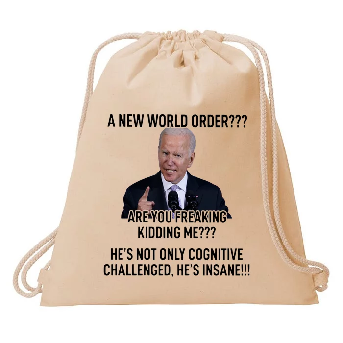 Joe Biden A New World Order Are You Feaking Kidding Me He’S Not Only Cognitive S Drawstring Bag