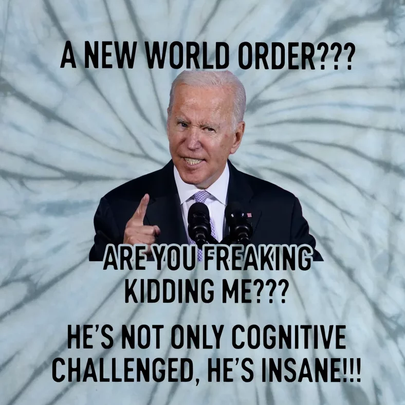 Joe Biden A New World Order Are You Feaking Kidding Me He’S Not Only Cognitive S Tie-Dye T-Shirt