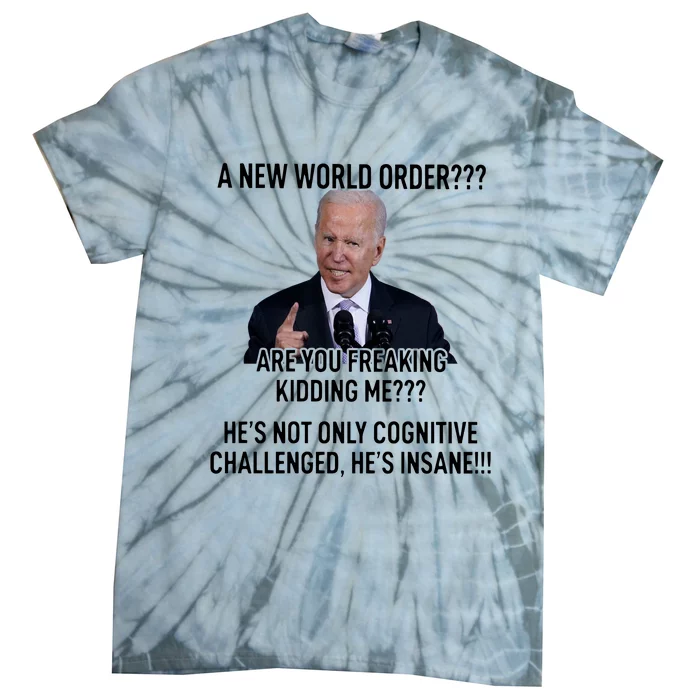 Joe Biden A New World Order Are You Feaking Kidding Me He’S Not Only Cognitive S Tie-Dye T-Shirt