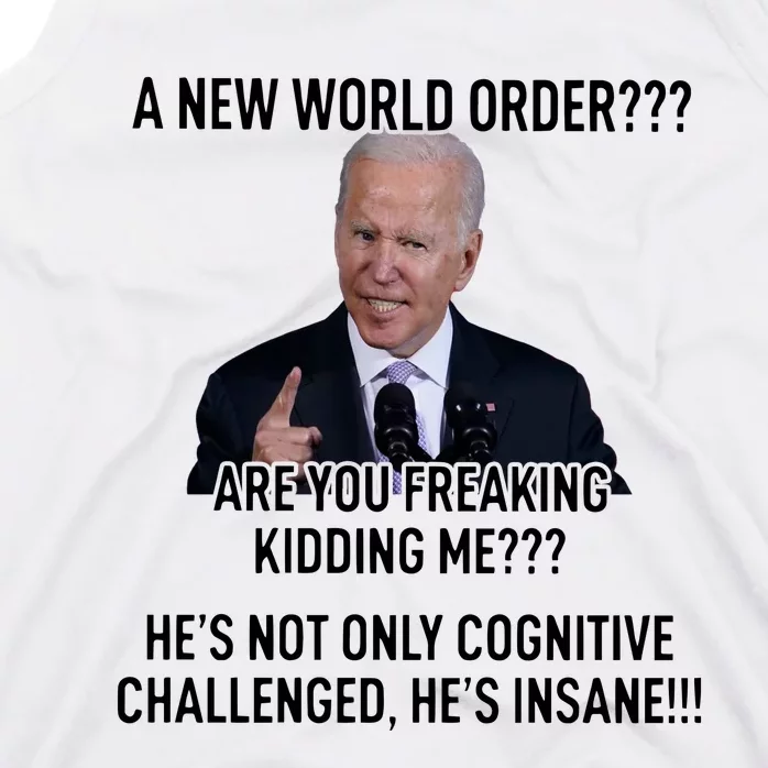 Joe Biden A New World Order Are You Feaking Kidding Me He’S Not Only Cognitive S Tank Top