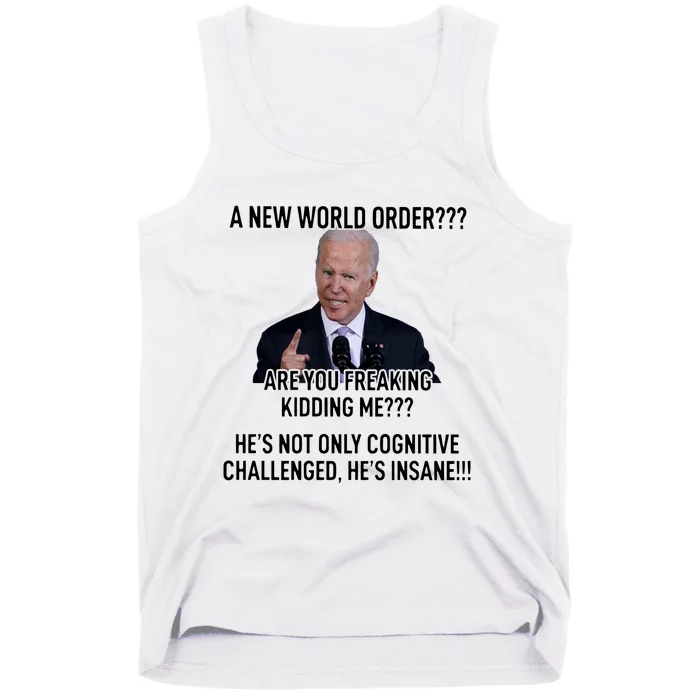 Joe Biden A New World Order Are You Feaking Kidding Me He’S Not Only Cognitive S Tank Top