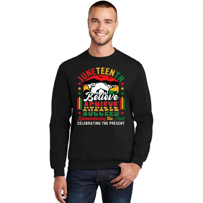 Juneteenth Believe Achieve Succeed Remembering Celebrating Tall Sweatshirt