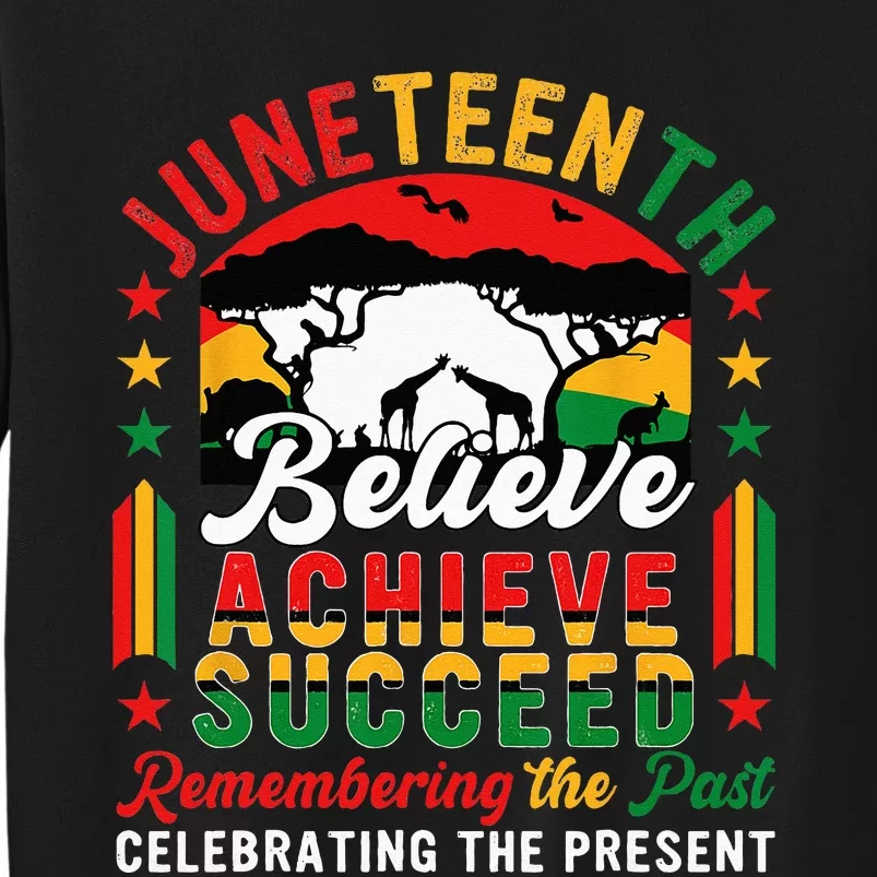 Juneteenth Believe Achieve Succeed Remembering Celebrating Tall Sweatshirt