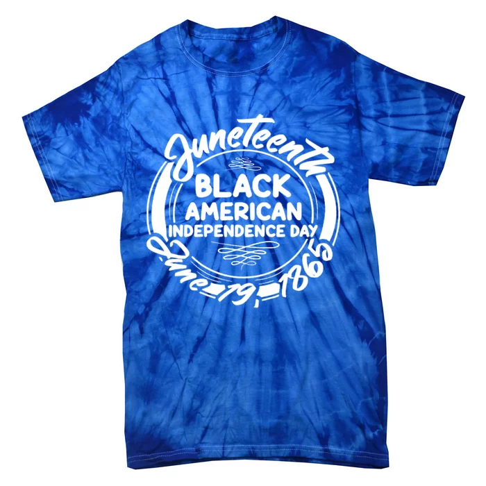 Juneteenth Black American Independence Day June 19 1865 Gift Tie-Dye T-Shirt