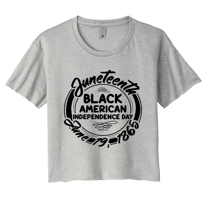 Juneteenth Black American Independence Day June 19 1865 Gift Women's Crop Top Tee