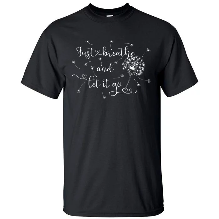 Just Breathe And Let It Go! Tall T-Shirt