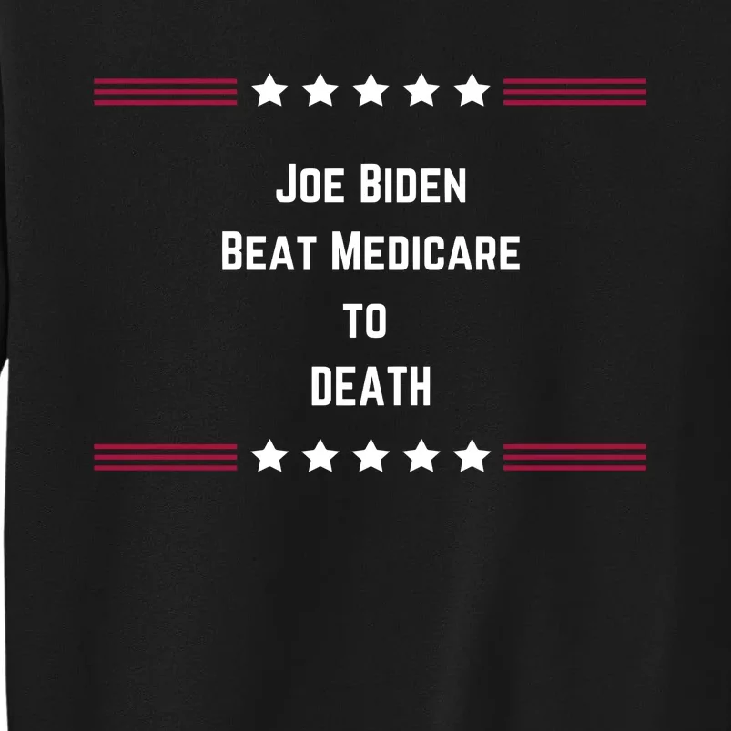 Joe Biden Beat Medicare To Death Tall Sweatshirt