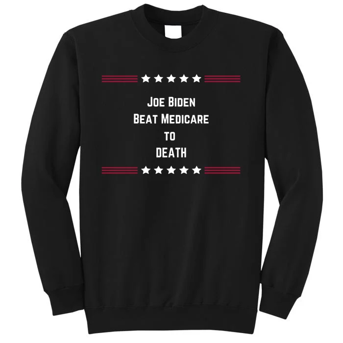 Joe Biden Beat Medicare To Death Tall Sweatshirt