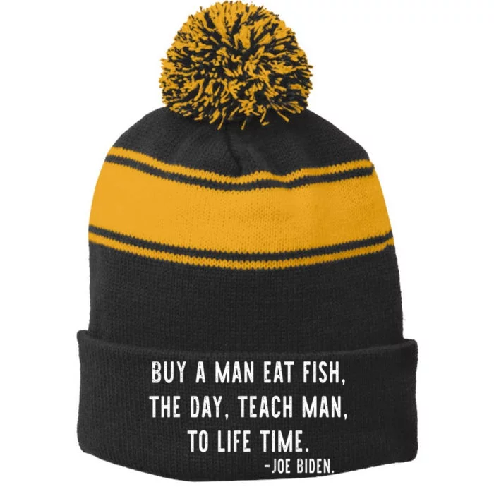 Joe Biden, Buy A Man Eat Fish The Day Teach Man To Life Time Stripe Pom Pom Beanie