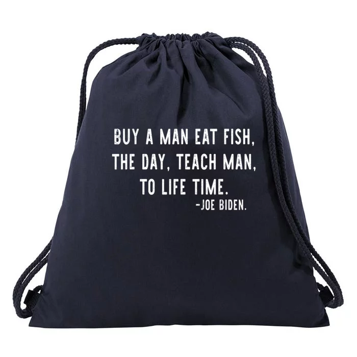 Joe Biden, Buy A Man Eat Fish The Day Teach Man To Life Time Drawstring Bag