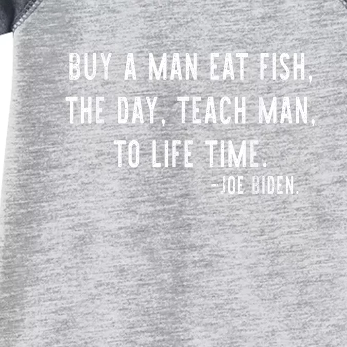 Joe Biden, Buy A Man Eat Fish The Day Teach Man To Life Time Infant Baby Jersey Bodysuit