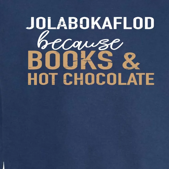 Jolabokaflod Because Books And Hot Chocolate Garment-Dyed Sweatshirt