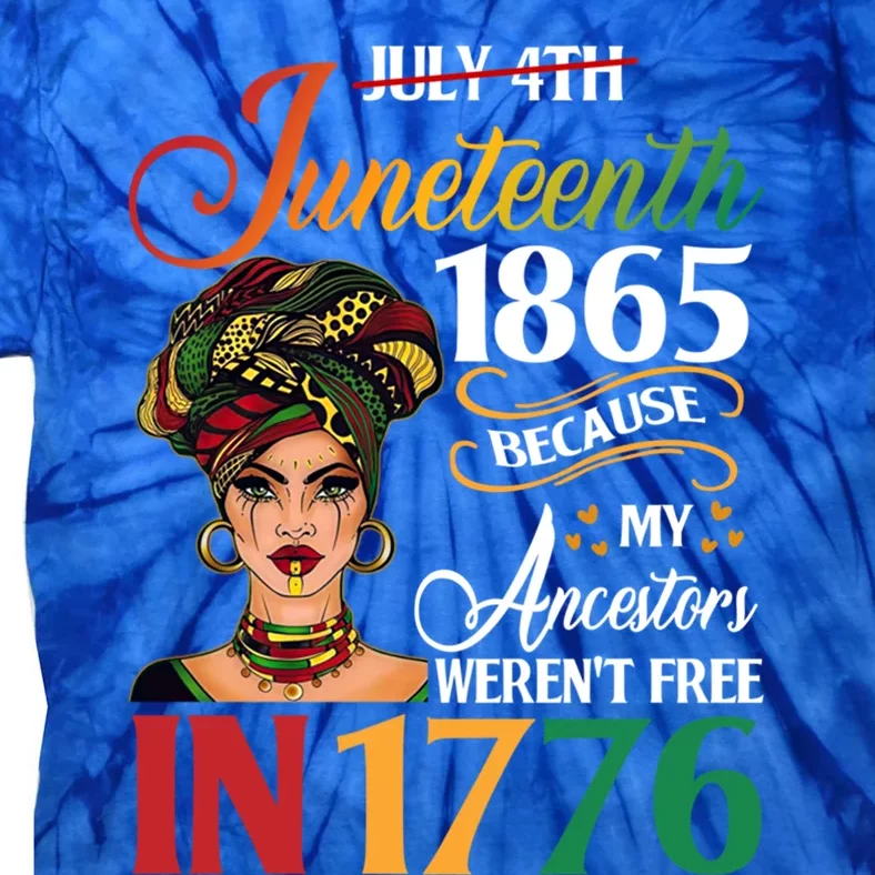 Juneteenth Black Because My Ancestor Weren't Free 1776 Cute Gift Tie-Dye T-Shirt