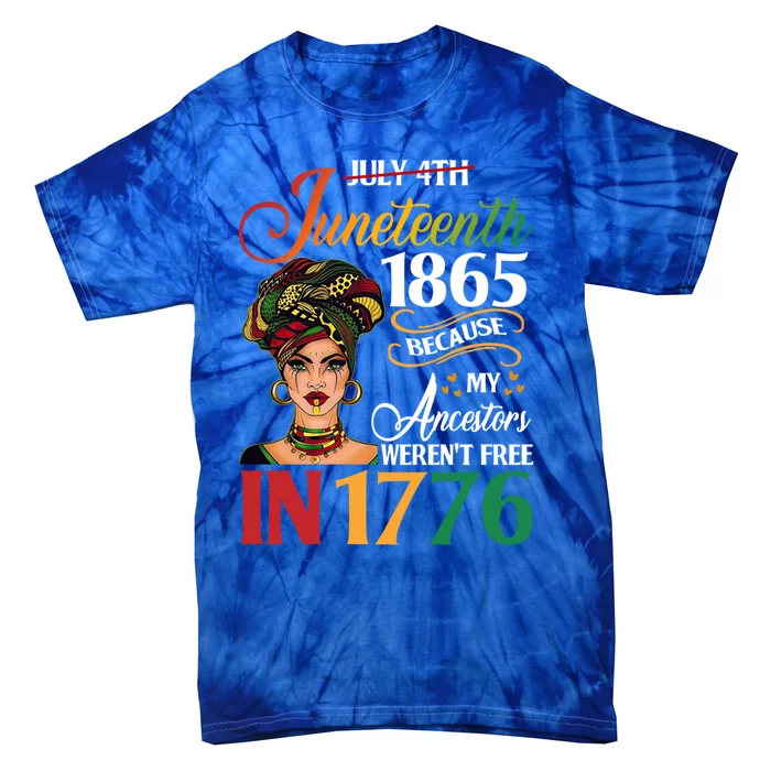 Juneteenth Black Because My Ancestor Weren't Free 1776 Cute Gift Tie-Dye T-Shirt