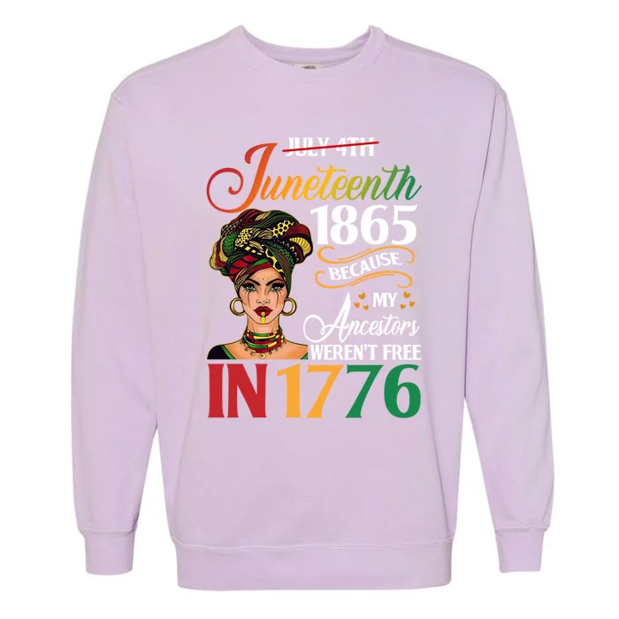 Juneteenth Black Because My Ancestor Weren't Free 1776 Cute Gift Garment-Dyed Sweatshirt