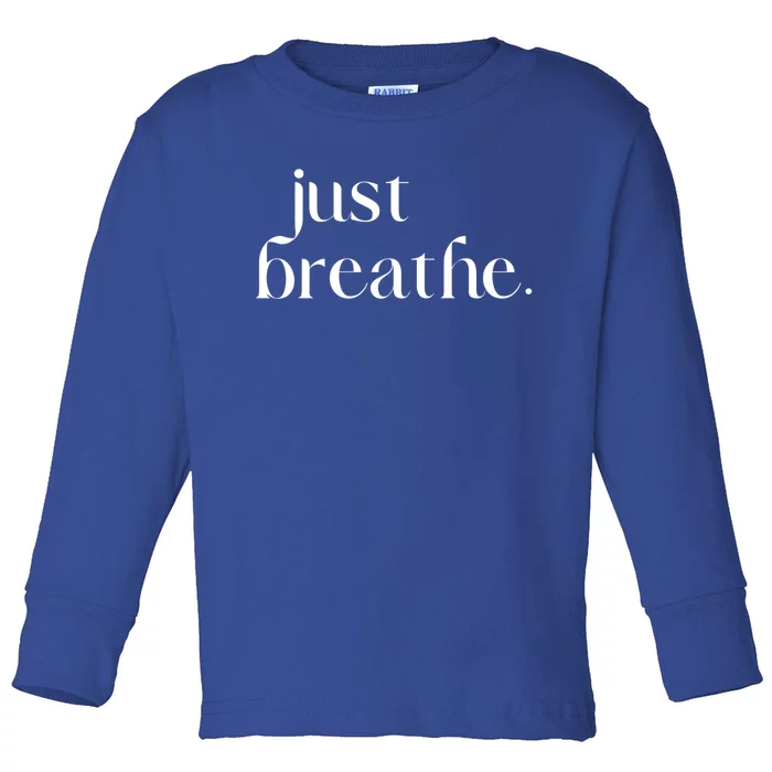 Just Breathe Cute Graphic Mindfulness Meditation Yoga Funny Gift Toddler Long Sleeve Shirt