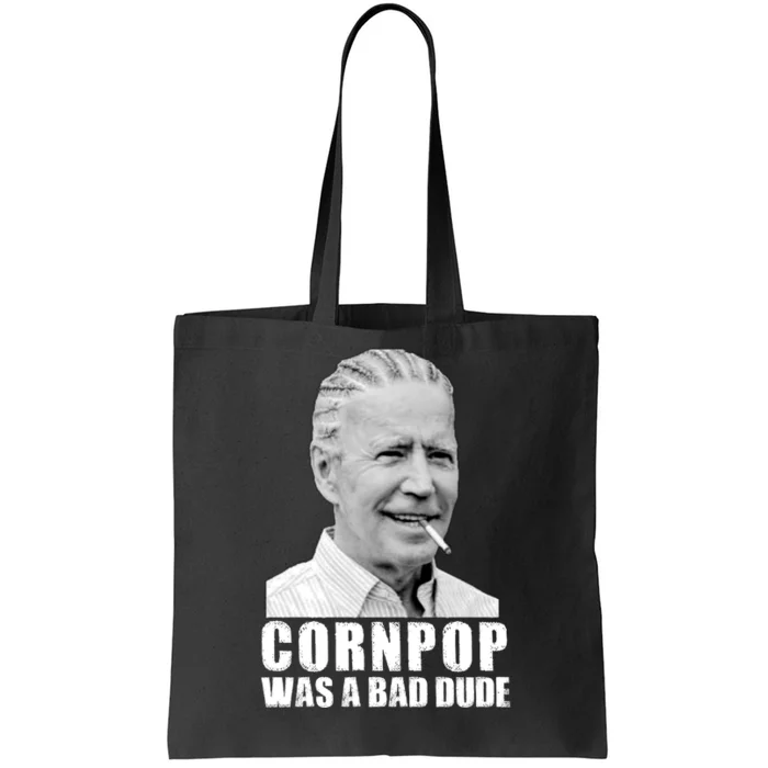 Joe Biden Cornpop Was A Bad Dude Tote Bag