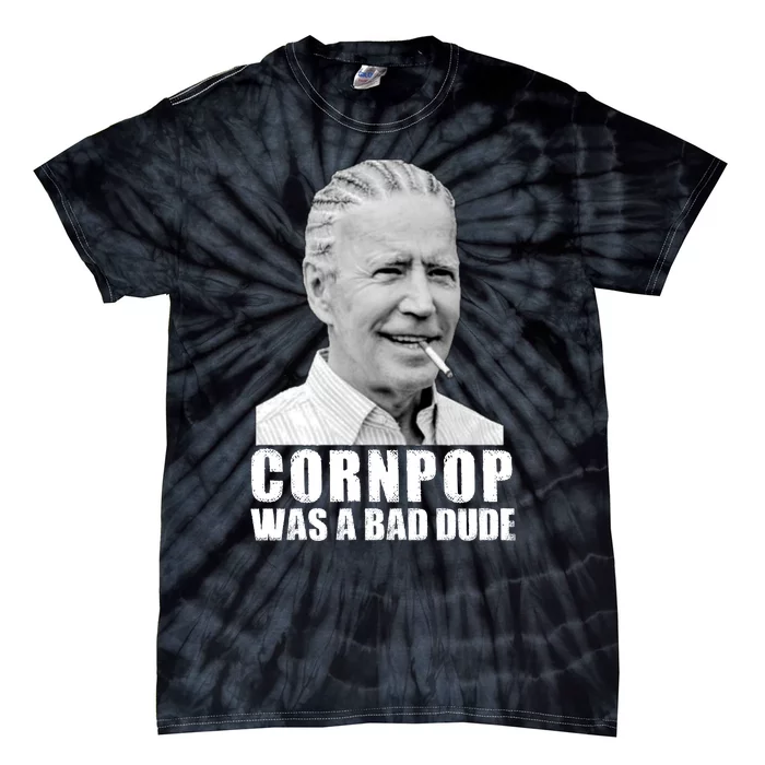 Joe Biden Cornpop Was A Bad Dude Tie-Dye T-Shirt